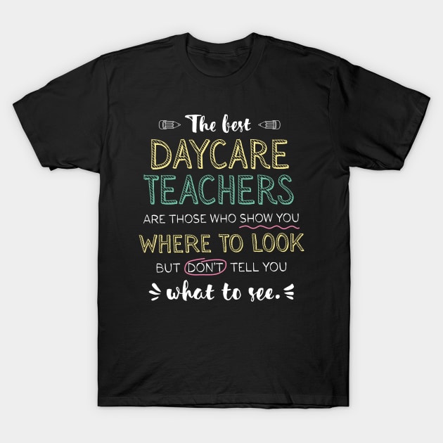 The best Daycare Teachers Appreciation Gifts - Quote Show you where to look T-Shirt by BetterManufaktur